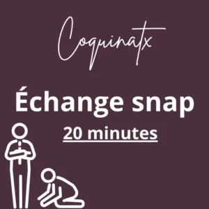 Échange snap - 20 minutes